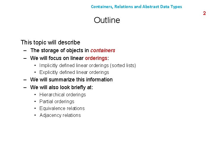 Containers, Relations and Abstract Data Types Outline This topic will describe – The storage