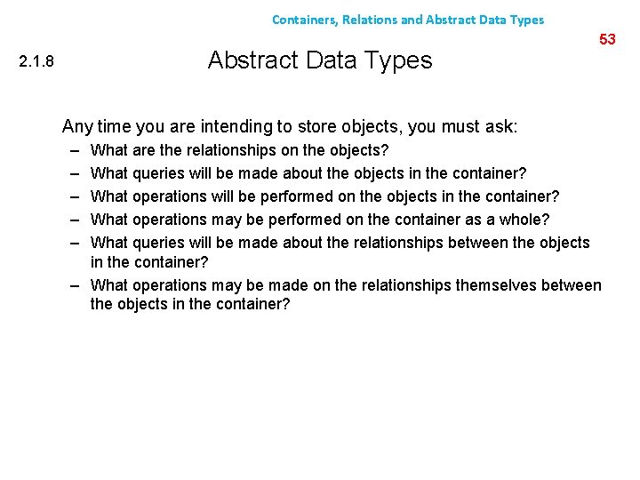 Containers, Relations and Abstract Data Types 2. 1. 8 53 Any time you are
