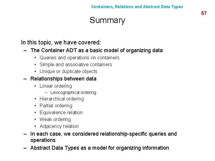 Containers, Relations and Abstract Data Types Summary In this topic, we have covered: –