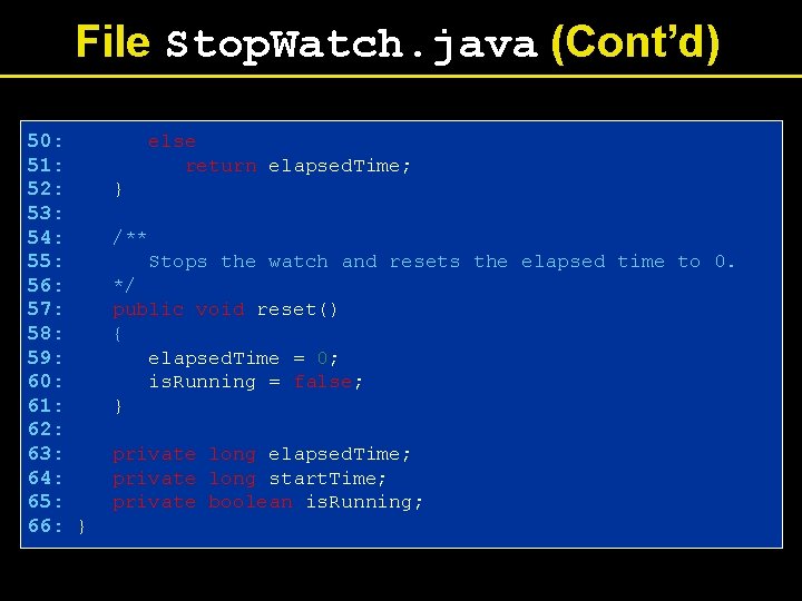 File Stop. Watch. java (Cont’d) 50: 51: 52: 53: 54: 55: 56: 57: 58: File Stop. Watch. java (Cont’d) 50: 51: 52: 53: 54: 55: 56: 57: 58: