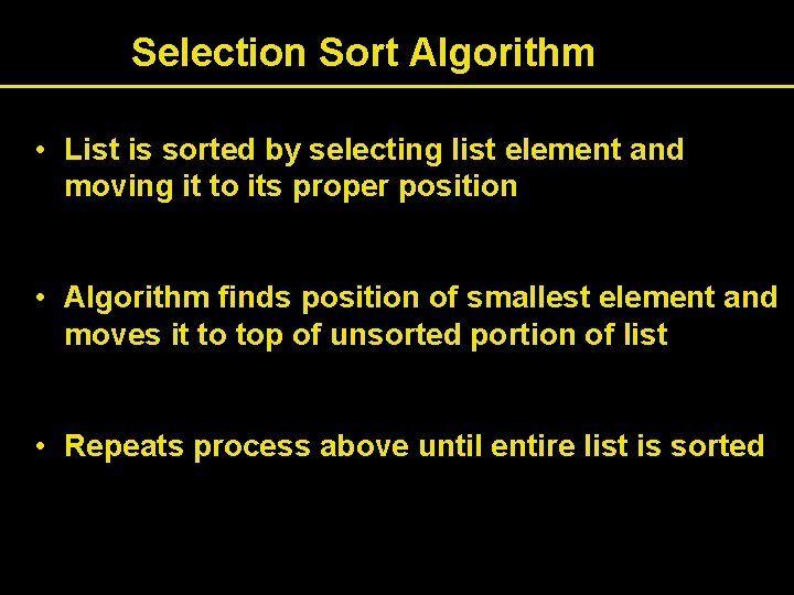 Selection Sort Algorithm • List is sorted by selecting list element and moving it Selection Sort Algorithm • List is sorted by selecting list element and moving it