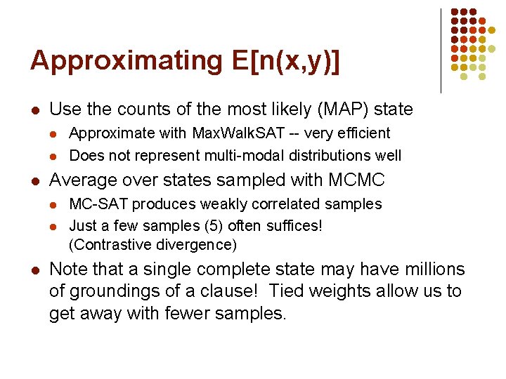 Approximating E[n(x, y)] l Use the counts of the most likely (MAP) state l