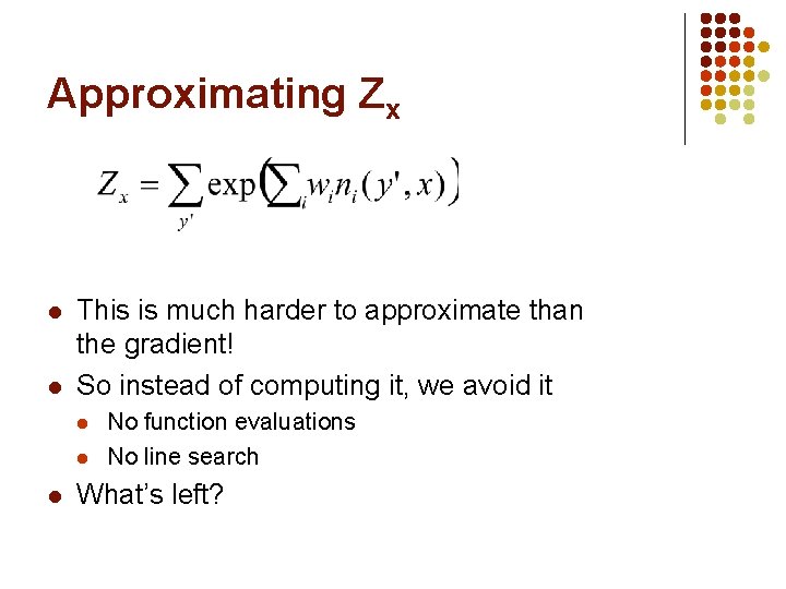 Approximating Zx l l This is much harder to approximate than the gradient! So