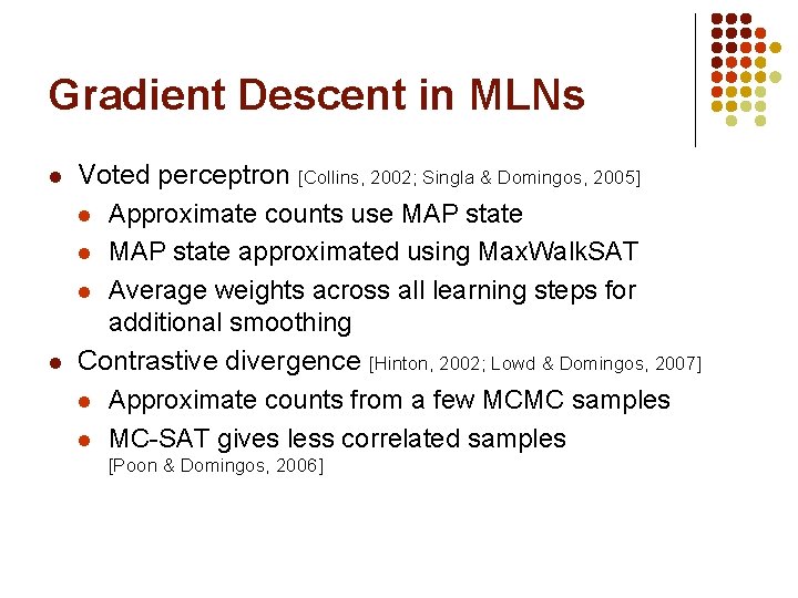 Gradient Descent in MLNs l l Voted perceptron [Collins, 2002; Singla & Domingos, 2005]