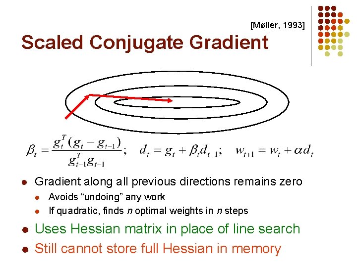 [Møller, 1993] Scaled Conjugate Gradient l Gradient along all previous directions remains zero l