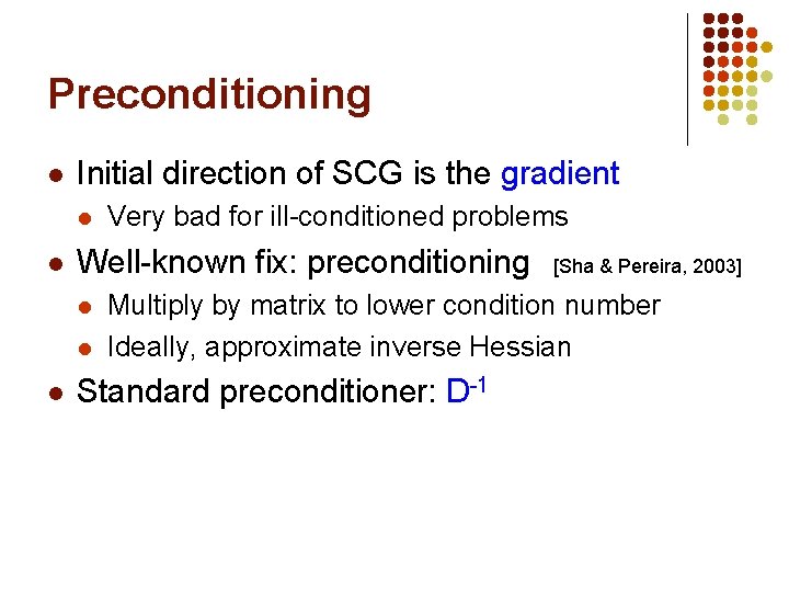 Preconditioning l Initial direction of SCG is the gradient l l Well-known fix: preconditioning