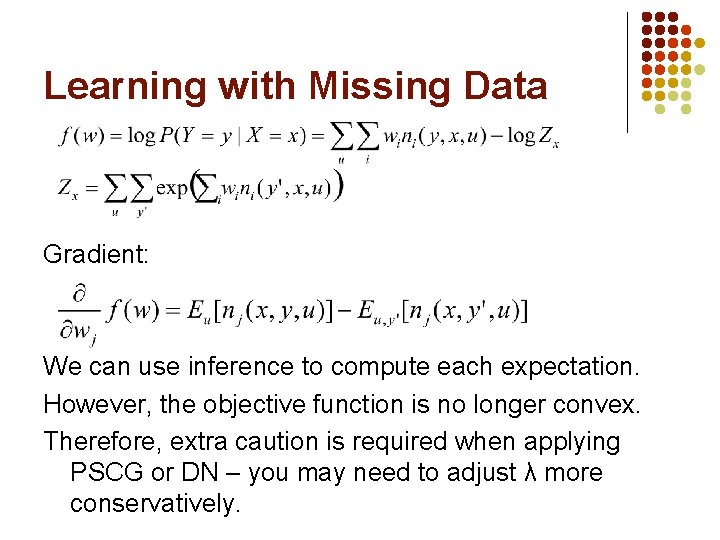 Learning with Missing Data Gradient: We can use inference to compute each expectation. However,