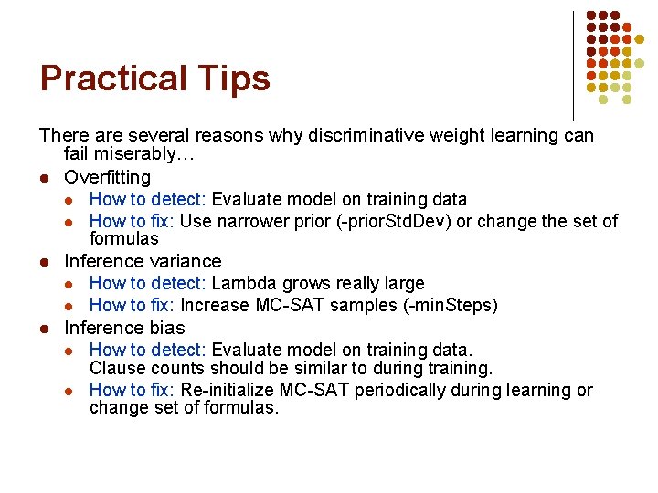 Practical Tips There are several reasons why discriminative weight learning can fail miserably… l