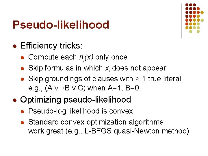 Pseudo-likelihood l Efficiency tricks: l l Compute each nj(x) only once Skip formulas in