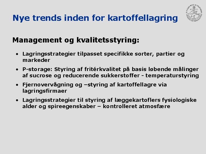 Nye trends inden for kartoffellagring Management og kvalitetsstyring: • Lagringsstrategier tilpasset specifikke sorter, partier