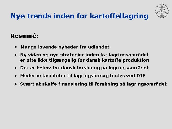 Nye trends inden for kartoffellagring Resumé: • Mange lovende nyheder fra udlandet • Ny