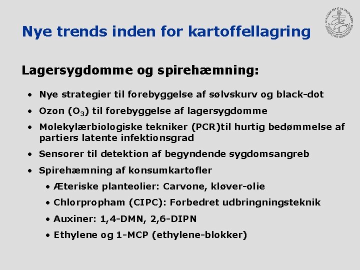 Nye trends inden for kartoffellagring Lagersygdomme og spirehæmning: • Nye strategier til forebyggelse af