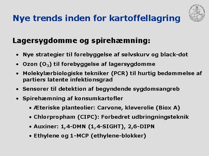 Nye trends inden for kartoffellagring Lagersygdomme og spirehæmning: • Nye strategier til forebyggelse af