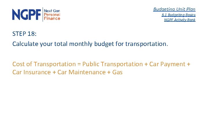 Budgeting Unit Plan 6. 1 Budgeting Basics NGPF Activity Bank STEP 18: Calculate your