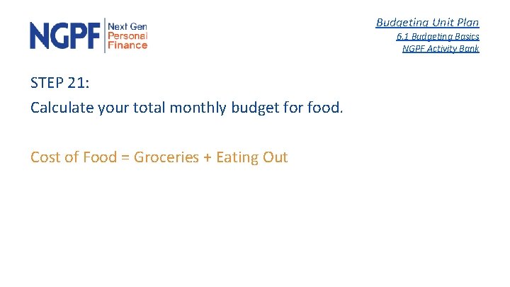 Budgeting Unit Plan 6. 1 Budgeting Basics NGPF Activity Bank STEP 21: Calculate your