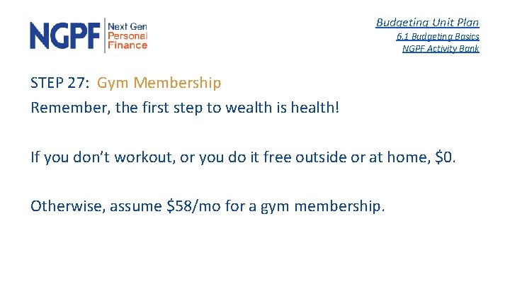 Budgeting Unit Plan 6. 1 Budgeting Basics NGPF Activity Bank STEP 27: Gym Membership
