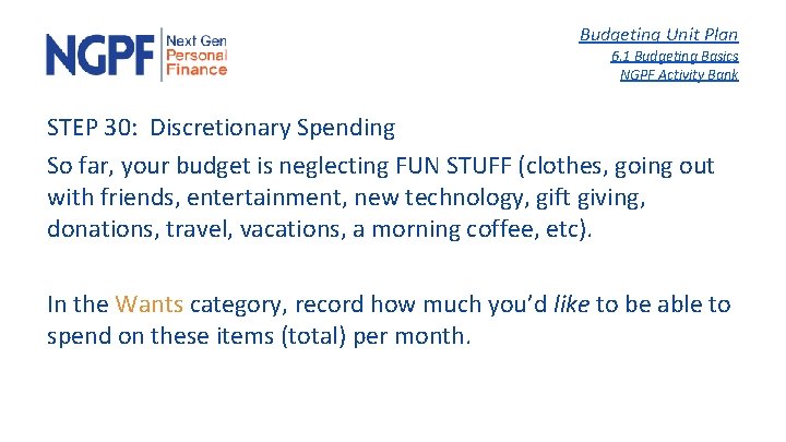Budgeting Unit Plan 6. 1 Budgeting Basics NGPF Activity Bank STEP 30: Discretionary Spending