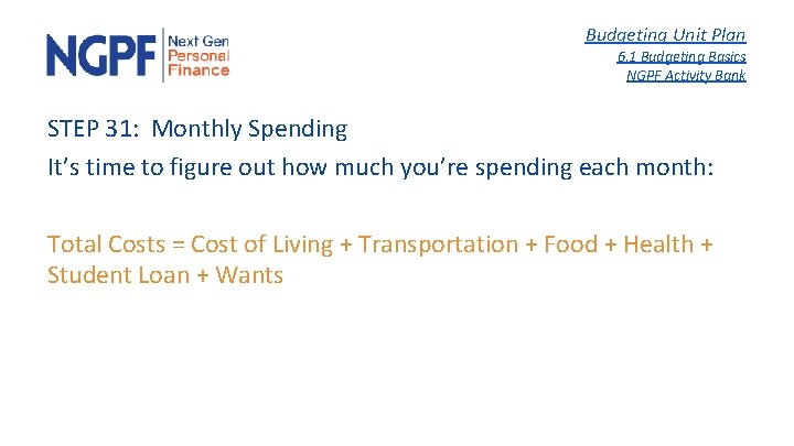 Budgeting Unit Plan 6. 1 Budgeting Basics NGPF Activity Bank STEP 31: Monthly Spending