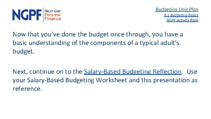 Budgeting Unit Plan 6. 1 Budgeting Basics NGPF Activity Bank Now that you’ve done
