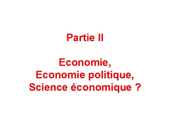 Partie II Economie, Economie politique, Science économique ? 