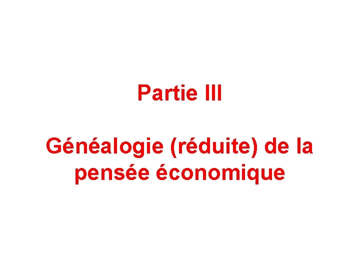 Partie III Généalogie (réduite) de la pensée économique 