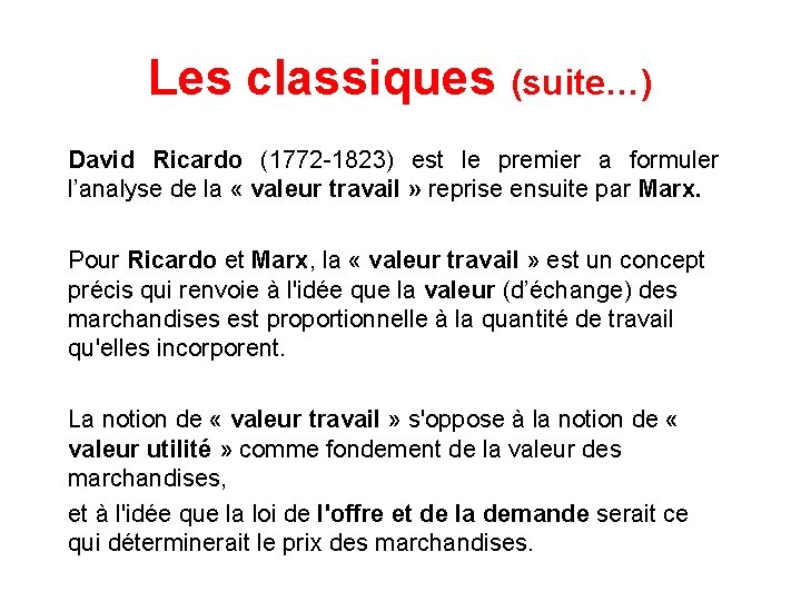 Les classiques (suite…) David Ricardo (1772 -1823) est le premier a formuler l’analyse de