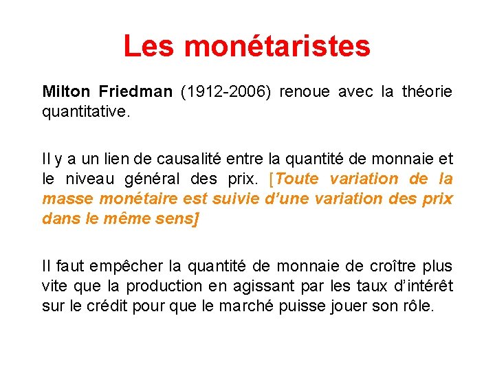 Les monétaristes Milton Friedman (1912 -2006) renoue avec la théorie quantitative. Il y a