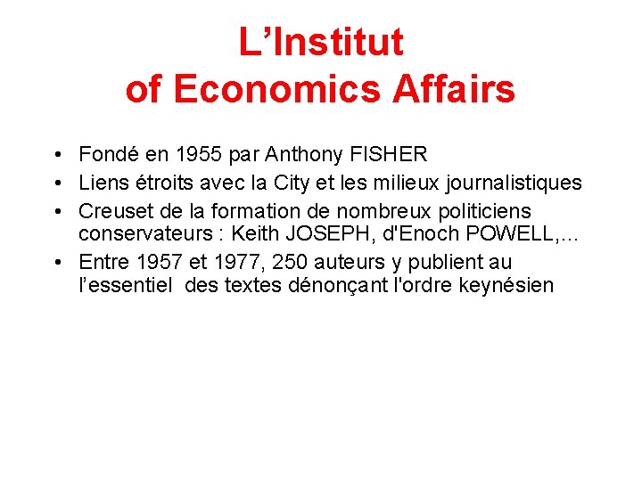 L’Institut of Economics Affairs • Fondé en 1955 par Anthony FISHER • Liens étroits