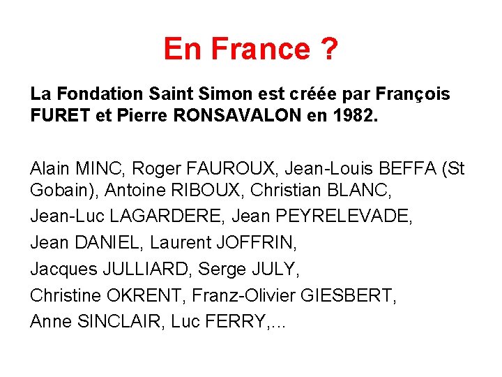 En France ? La Fondation Saint Simon est créée par François FURET et Pierre