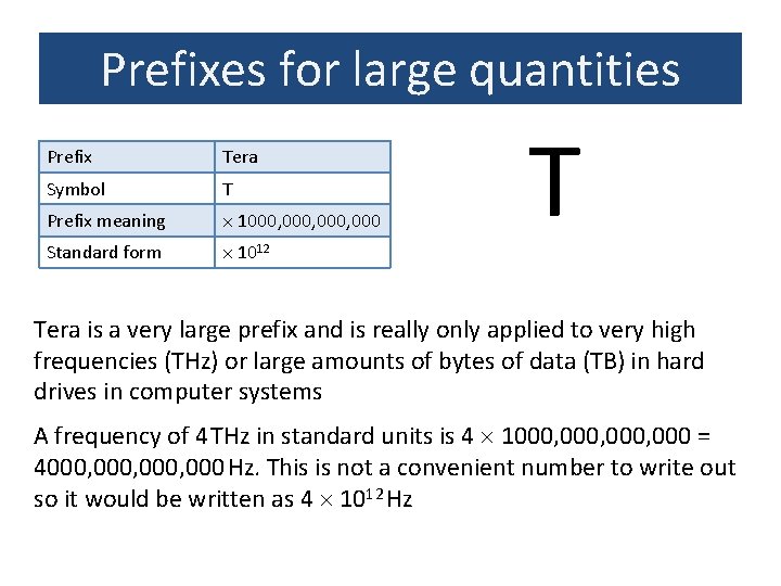 Prefixes for large quantities Prefix Tera Symbol T Prefix meaning 1000, 000 Standard form