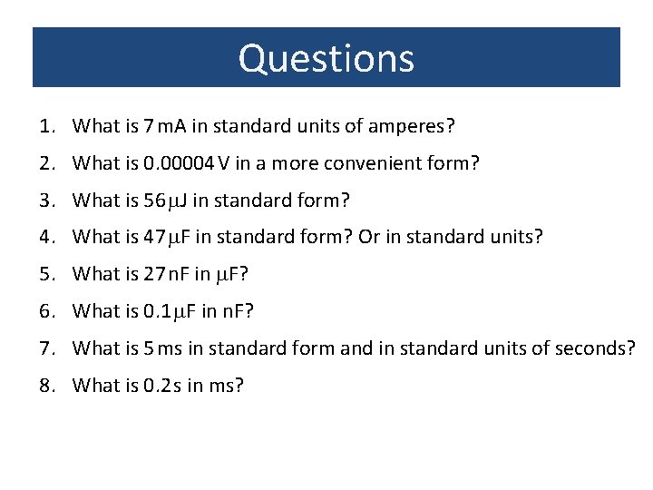 Questions 1. What is 7 m. A in standard units of amperes? 2. What