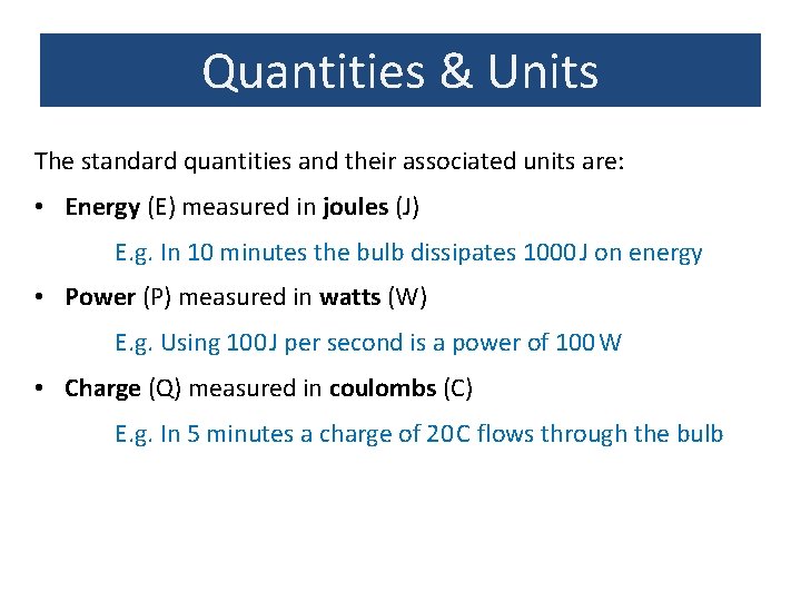 Quantities & Units The standard quantities and their associated units are: • Energy (E)