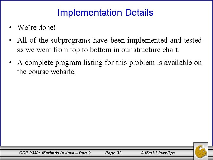 Implementation Details • We’re done! • All of the subprograms have been implemented and