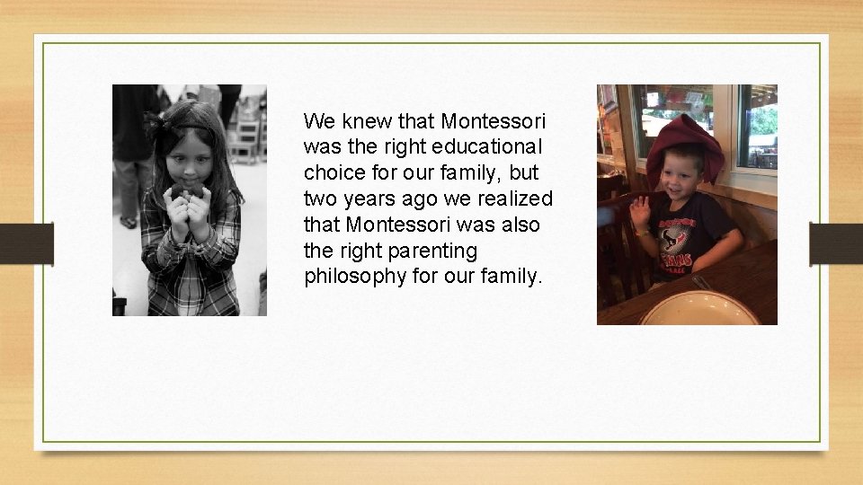 We knew that Montessori was the right educational choice for our family, but two