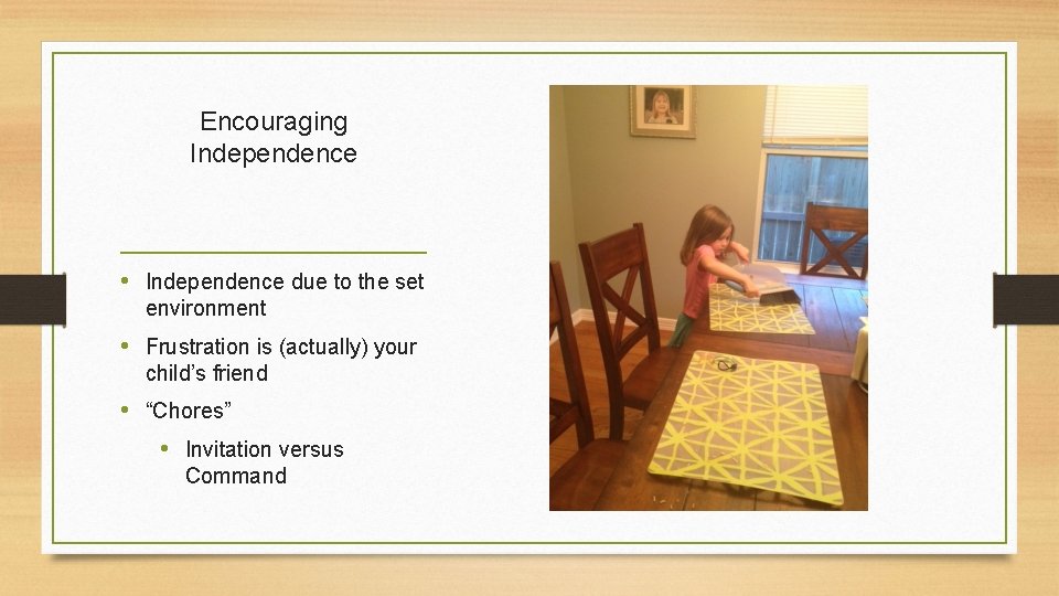 Encouraging Independence • Independence due to the set environment • Frustration is (actually) your