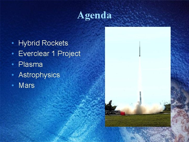 Agenda • • • Hybrid Rockets Everclear 1 Project Plasma Astrophysics Mars 