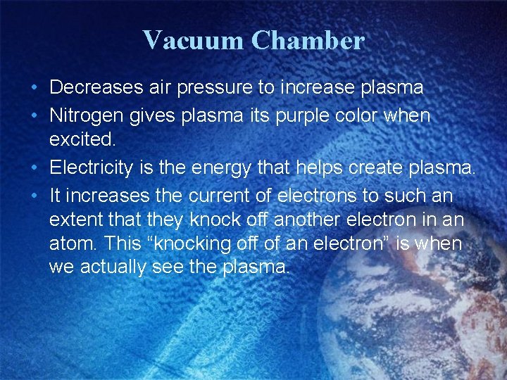 Vacuum Chamber • Decreases air pressure to increase plasma • Nitrogen gives plasma its
