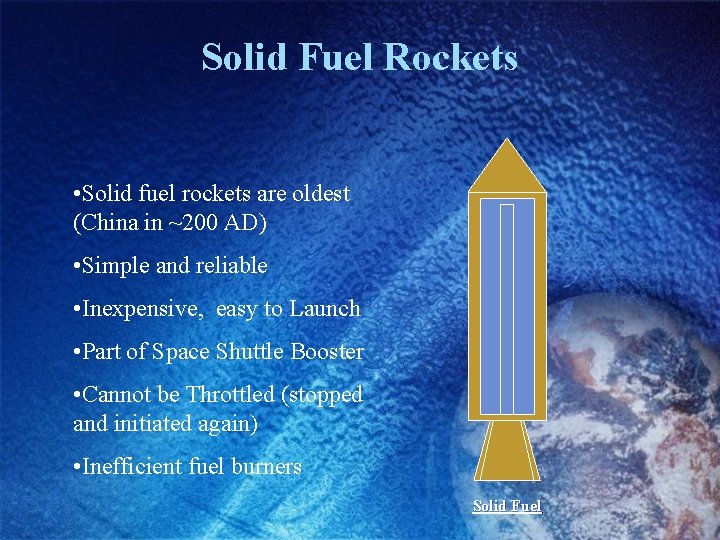 Solid Fuel Rockets • Solid fuel rockets are oldest (China in ~200 AD) •