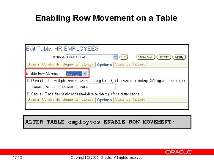 Enabling Row Movement on a Table ALTER TABLE employees ENABLE ROW MOVEMENT; 17 -13
