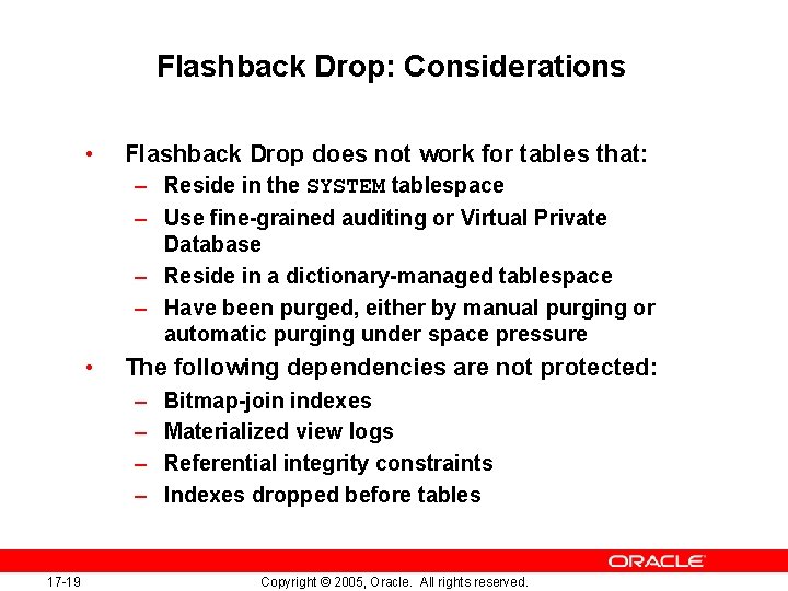 Flashback Drop: Considerations • Flashback Drop does not work for tables that: – Reside