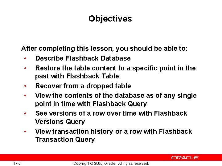 Objectives After completing this lesson, you should be able to: • Describe Flashback Database
