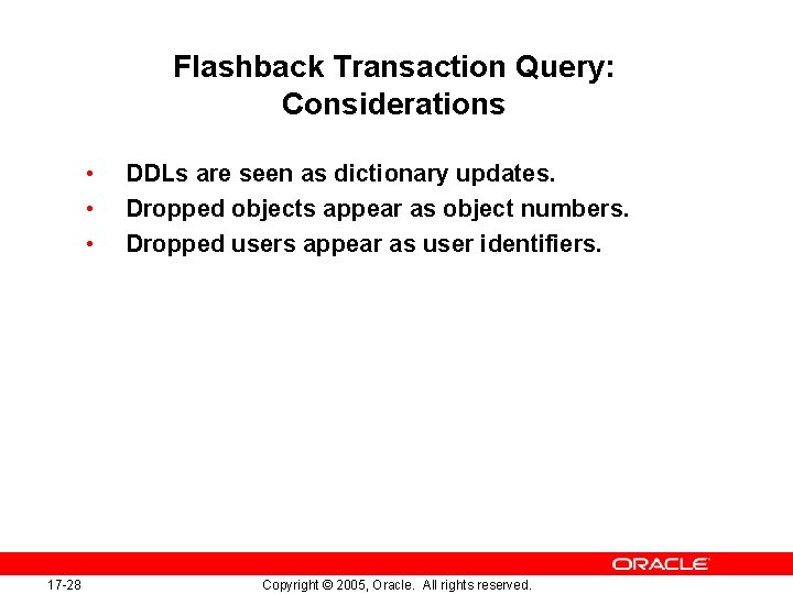 Flashback Transaction Query: Considerations • • • 17 -28 DDLs are seen as dictionary