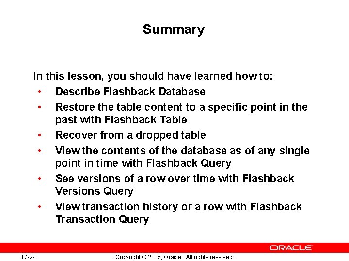 Summary In this lesson, you should have learned how to: • Describe Flashback Database