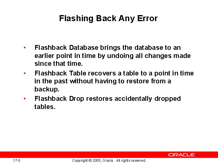 Flashing Back Any Error • • • 17 -5 Flashback Database brings the database