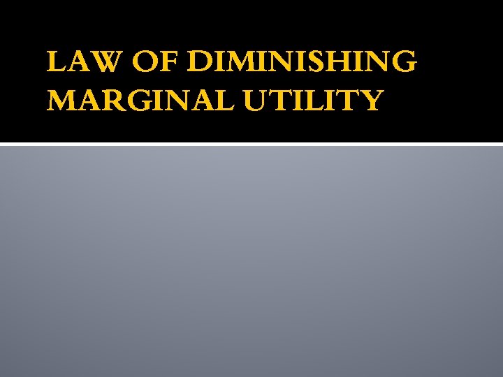 LAW OF DIMINISHING MARGINAL UTILITY 