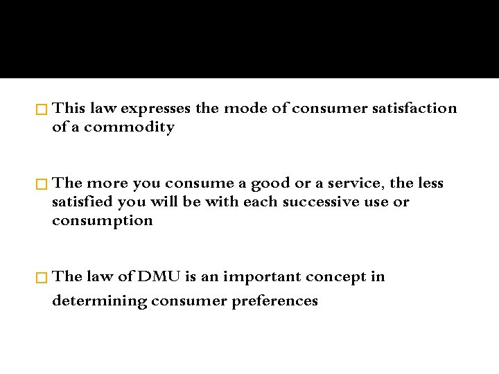 � This law expresses the mode of consumer satisfaction of a commodity � The