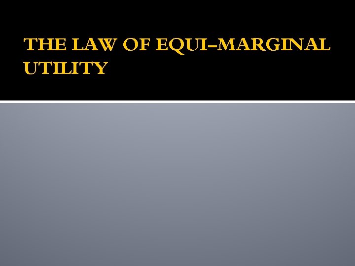 THE LAW OF EQUI-MARGINAL UTILITY 
