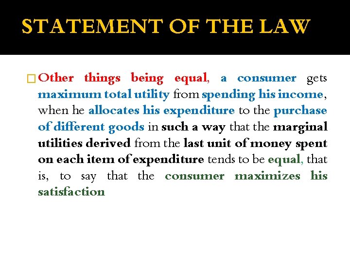 STATEMENT OF THE LAW � Other things being equal, a consumer gets maximum total