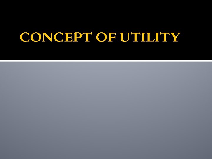 CONCEPT OF UTILITY 