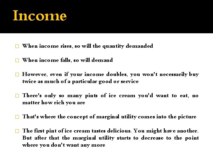 Income � When income rises, so will the quantity demanded � When income falls,